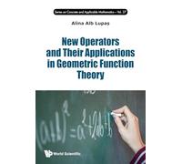 New Operators And Their Applications In Geometric Function Theory: 0 (Series on Concrete & Applicable Mathematics)