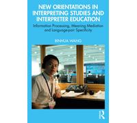 New Orientations in Interpreting Studies and Interpreter Education : Information Processing, Meaning Mediation and Language-pair Specificity