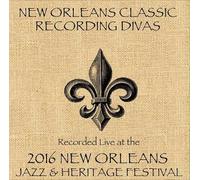 New Orleans Classic Recording Divas - New Orleans Classic / Live At JazzFest 2016 - New Orleans Jazz & Heritage Festival