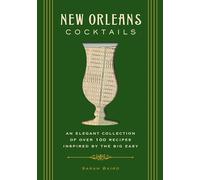 New Orleans Cocktails: An Elegant Collection of Over 100 Recipes Inspired by the Big Easy (More Than 100 New Orleans-Inspired Cocktails) (City Cocktails)