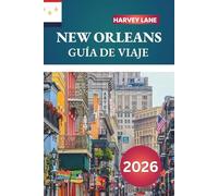 NEW ORLEANS GUÍA DE VIAJE 2026: Explore los secretos del Barrio Francés, descubra las raíces del jazz y el itinerario definitivo para un viaje inolvidable