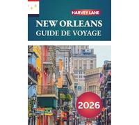NEW ORLÉANS GUIDE DE VOYAGE 2026: Explorez les secrets du quartier français, découvrez les racines du jazz et l'itinéraire ultime pour un voyage inoubliable