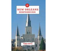 New Orleans Reiseführer 2026: Das unverzichtbare Handbuch zu den Top-Attraktionen, herausragenden Erlebnissen und verstecktenlokalen Favoriten.