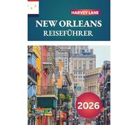 NEW ORLEANS REISEFÜHRER 2026: Entdecken Sie versteckte Schätze, historische Sehenswürdigkeiten, Reisetipps und unvergessliche Urlaubserlebnisse