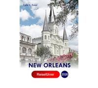 NEW ORLEANS Reiseführer 2026: Erkunden Sie Louisianas Stadt Attraktionen, Abenteuer, versteckte Schätze und lokale Einblicke mit Insidertipps