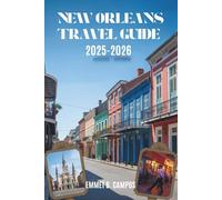 NEW ORLEANS TRAVEL GUIDE 2025-2026: Experiencing the Culture and Charm of the Crescent City