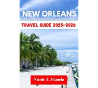 New Orleans Travel Guide 2025 - 2026: UNVEILING TOP ATTRACTION, LOCAL TIPS AND ESSENTIAL INFORMATION FOR EXPLORING FRENCH QUARTER, GARDEN DISTRICT, CENTRAL BUSINESS DISTRICT AND MORE LIKE A PRO