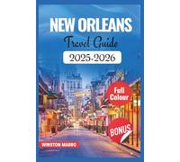 New Orleans Travel Guide 2025-2026: Your Essential Companion to Discover Landmarks and Cultural Highlights of the Crescent City with Insider Tips to ... a Local (THE ULTIMATE TRAVEL GUIDE SERIES)