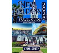 NEW ORLEANS TRAVEL GUIDE 2025: From Jazz to Jambalaya Discovering the Heart and Soul of New Orleans (Comprehensive First Time Travellers Guide for 2025/2026)