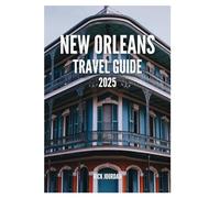New Orleans Travel Guide 2025: Your Ultimate Adventure Through Music, Cuisine, and Culture Of the Crescent City