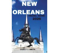 New Orleans Travel Guide 2026: Celebrate the Magic of Christmas, Culture, Cuisine, and Festivals in the Big Easy (Perfect Touch)