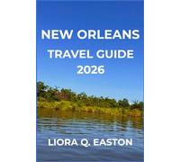 NEW ORLEANS TRAVEL GUIDE 2026: Discover the Music, Flavor, and Spirit of America’s Most Soulful City