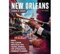 New Orleans Travel Guide (Full-Color) 2025: A Comprehensive Guide to the French Quarter, Garden District, Riverfront, and Beyond, Plus Insider Tips and Hidden Treasures.