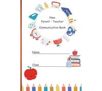 New Parent - Teacher Communication Book: Daily Notebook for School and Home - Teacher-Parent-Student Logbook