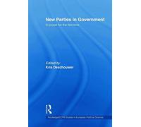 New Parties in Government: In Power for the First Time (Routledge/ECPR Studies in European Political Science)