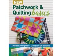 New Patchwork & Quilting Basics : A Handbook for Beginners