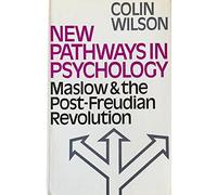 New Pathways in Psychology - Maslow & the Post-Freudian Revolution: Maslow and the Post-Freudian Revolution