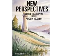 NEW PERSPECTIVES: A GUIDE TO ACHIEVING INNER PEACE IN RECOVERY