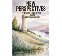 New Perspectives: A Guide to Achieving Inner Peace in Recovery