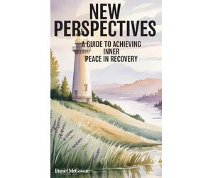 New Perspectives: A Guide to Achieving Inner Peace in Recovery
