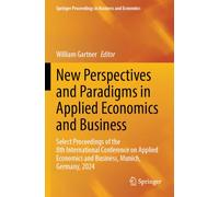 New Perspectives and Paradigms in Applied Economics and Business: Select Proceedings of the 8th International Conference on Applied Economics and ... Proceedings in Business and Economics)