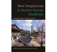 New Perspectives in Modern Korean Buddhism: Institution, Gender, and Secular Society