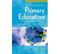 New perspectives in primary education: meaning and purpose in learning and teaching: Meaning and purpose in learning and teaching