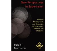 New Perspectives in Supervision: Practical Models, Tools and Resources for Supervisors, Mentors and Chaplains