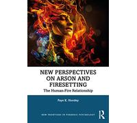 New Perspectives on Arson and Firesetting: The Human-Fire Relationship (New Frontiers in Forensic Psychology)