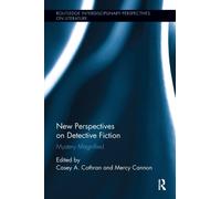 New Perspectives on Detective Fiction: Mystery Magnified (Routledge Interdisciplinary Perspectives on Literature)