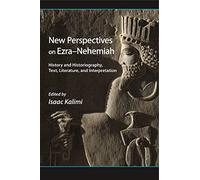 New Perspectives on Ezra-Nehemiah: History and Historiography, Text, Literature, and Interpretation
