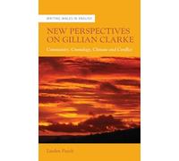New Perspectives on Gillian Clarke : Community, Cosmology, Climate and Conflict
