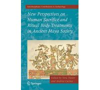 New Perspectives on Human Sacrifice and Ritual Body Treatments in Ancient Maya Society (Interdisciplinary Contributions to Archaeology)
