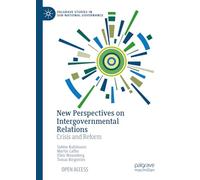 New Perspectives on Intergovernmental Relations: Crisis and Reform (Palgrave Studies in Sub-National Governance)