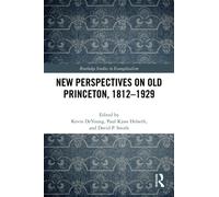 New Perspectives on Old Princeton, 1812-1929