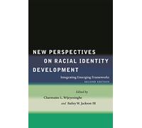 New Perspectives on Racial Identity Development: Integrating Emerging Frameworks, Second Edition