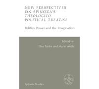 New Perspectives on Spinoza's Theologico-Political Treatise : Politics, Power and the Imagination