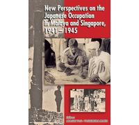 New Perspectives on the Japanese Occupation in Malaya and Singapore, 1941-1945