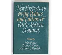 New Perspectives on the Politics and Culture of Early Modern Scotland, 1560-1800