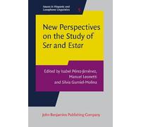 New Perspectives on the Study of Ser and Estar: 5 (Issues in Hispanic and Lusophone Linguistics)