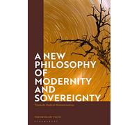 A New Philosophy of Modernity and Sovereignty: Towards Radical Historicisation