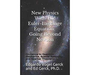 New Physics With The Euler-Lagrange Equation: Going Beyond Newton: On-ramps to Quantum Mechanics, Special Relativity, and Noether Theorems
