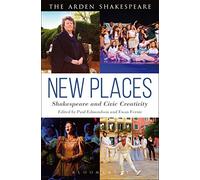 New Places: Shakespeare and Civic Creativity (Arden Shakespeare)