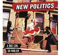 New Politics - A Bad Girl In Harlem