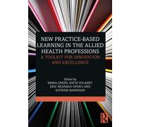 New Practice-based Learning in the Allied Health Professions : A Toolkit for Innovation and Excellence
