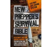 New Prepper's Survival Bible: The Ultimate Long-term Survival Handbook for Protecting Your Family & Being Prepared When Disaster Strikes