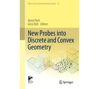 New Probes into Discrete and Convex Geometry (Bolyai Society Mathematical Studies, 33)