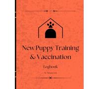 New Puppy Training & Vaccination Log: A First Year Tracker for Obedience, Housebreaking, Vet Visits, and Growth