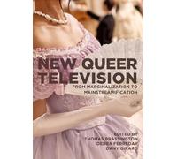 New Queer Television: From Marginalization to Mainstreamification