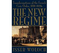 New Regime: Transformations of the French Civic Order, 1789-1820s